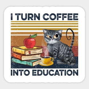 Cat  Teacher I Turn Coffee Into Education Sticker